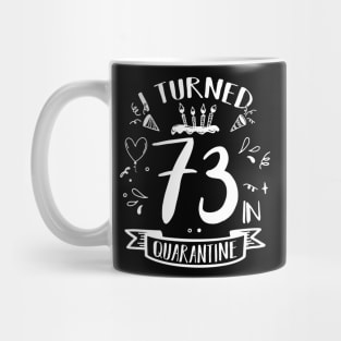 I Turned 73 In Quarantine Mug